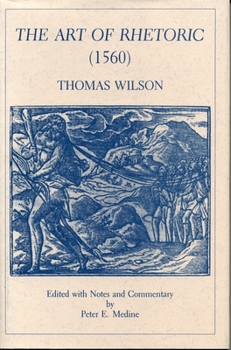 Hardcover The Art of Rhetoric: (1560) Thomas Wilson Book