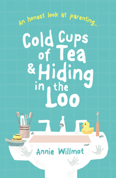 Paperback Cold Cups of Tea and Hiding in the Loo: An Honest Look at Parenting Book