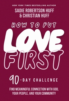 Hardcover How to Put Love First: Find Meaningful Connection with God, Your People, and Your Community (a 90-Day Challenge) Book