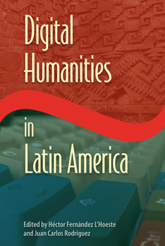 Digital Humanities in Latin America - Book  of the Reframing Media, Technology, and Culture in Latin/o America