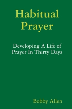 Paperback Habitual Prayer: Developing A Life of Prayer In Thirty Days Book