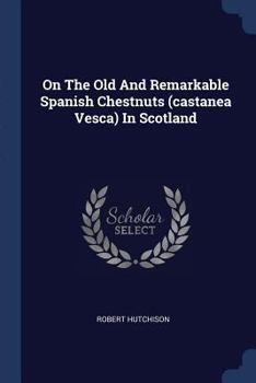 Paperback On The Old And Remarkable Spanish Chestnuts (castanea Vesca) In Scotland Book