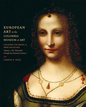 Hardcover European Art in the Columbia Museum of Art, Including the Samuel H. Kress Collection, Volume One: The Thirteenth Through the Sixteenth Century Book