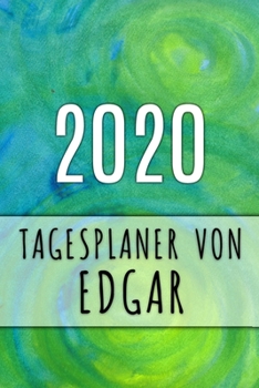 2020 Tagesplaner von Edgar: Personalisierter Kalender f�r 2020 mit deinem Vornamen
