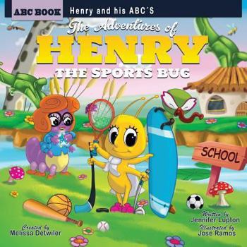 Paperback The Adventures of Henry the Sports Bug: Henry and his ABC's: The Adventures of Henry the Sports Bug: Henry and his ABC's Book