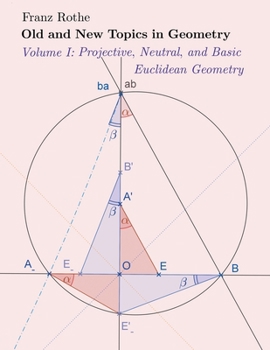 Paperback Old and New Topics in Geometry: Volume I: Projective, Neutral and Basic Euclidean Geometry Book