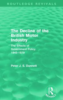 Paperback The Decline of the British Motor Industry (Routledge Revivals): The Effects of Government Policy, 1945-79 Book