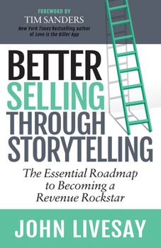 Paperback Better Selling Through Storytelling: The Essential Roadmap to Becoming a Revenue Rockstar Book