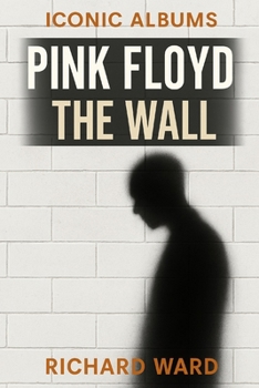 Iconic Albums - Pink Floyd - The Wall