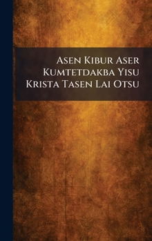 Asen Kibur Aser Kumtetdakba Yisu Krista Tasen Lai Otsu (Bengali Edition)