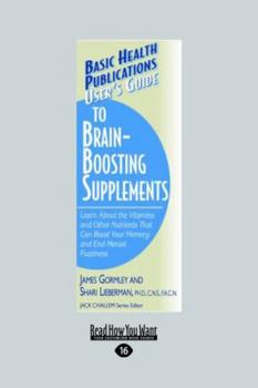 Paperback User's Guide to Brain-Boosting Supplements: Learn about the Vitamins and Other Nutrients That Can Boost Your Memory and End Mental Fuzziness (Large PR Book