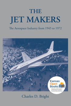 Paperback The Jet Makers: The Aerospace Industry from 1945 to 1972 Book