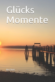 Glücks Momente: 120 Seiten | liniert | Din A5 | Notizbuch | Planer | Journal | 6x9" | Reisen | Glück | wichtig | Erinnerungen | schöne Momente (German Edition)