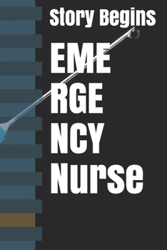 EME RGE NCY Nurse: Inspirational Lined Emergency Diary Journal book Gifts / 100 Pages 6*9 Notebook gift for emergency nurse as the Story Begins