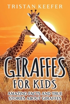 Paperback Giraffes for Kids: Amazing Facts and True Stories about Giraffes Book