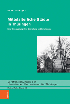 Hardcover Mittelalterliche Stadte in Thuringen: Eine Untersuchung Ihrer Entstehung Und Entwicklung [German] Book