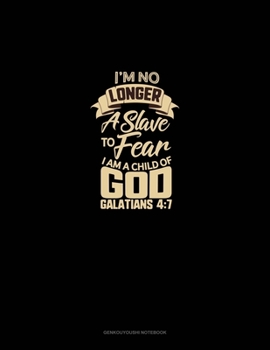 Paperback I'm No Longer a Slave to Fear, I am a Child of God - Galatians 4: 7: Genkouyoushi Notebook Book