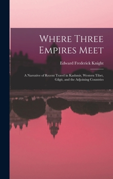 Hardcover Where Three Empires Meet: A Narrative of Recent Travel in Kashmir, Western Tibet, Gilgit, and the Adjoining Countries Book