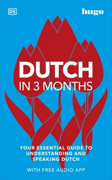 Paperback Dutch in 3 Months with Free Audio App: Your Essential Guide to Understanding and Speaking Dutch (Hugo in 3 Months) Book