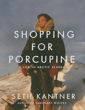 Hardcover Shopping for Porcupine: A Life in Arctic Alaska Book
