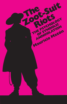 Paperback The Zoot-Suit Riots: The Psychology of Symbolic Annihilation Book