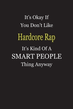 It's Okay If You Don't Like Hardcore Rap It's Kind Of A Smart People Thing Anyway: Blank Lined Notebook Journal Gift Idea