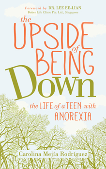 Paperback The Upside of Being Down: The Life of a Teen with Anorexia Book