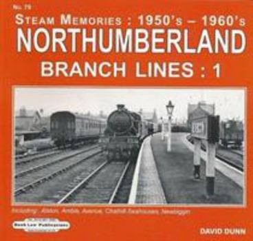 Paperback Northumberland Branch Lines Vol 1: Alston,Amble,Avenue, Chathill-Seahouses ,Newbiggin (Steam Memories : 1950's-1960's) Book