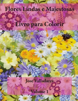 Flores Lindas e Majestosas Livro para Colorir (Volume 1)