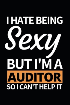 I Hate Being Sexy But I'm A Auditor: Notebook Journal For Auditors