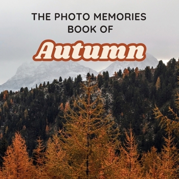 The Photo Memories Book of Autumn: A Picture Book for Seniors with Alzheimer's, Dementia, or Memory Loss