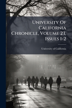 Paperback University Of California Chronicle, Volume 23, Issues 1-2 Book