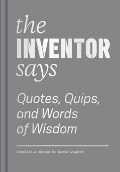 Hardcover The Inventor Says: Quotes, Quips and Words of Wisdom Book