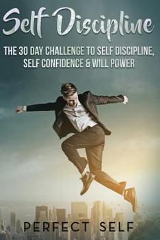 Paperback Self Discipline: The 30 Day Challenge To Self Discipline, Self Confidence & Will Power Book