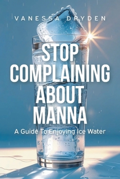 Stop Complaining About Manna: A Guide to Enjoying Ice Water