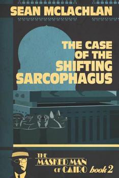 The Case of the Shifting Sarcophagus (The Masked Man of Cairo) - Book #2 of the Masked Man of Cairo