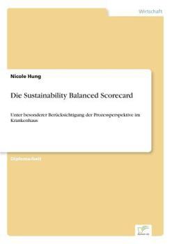 Paperback Die Sustainability Balanced Scorecard: Unter besonderer Berücksichtigung der Prozessperspektive im Krankenhaus [German] Book