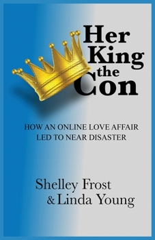 Paperback Her King the Con: How an Online Love Affair Led to Near Disaster Book