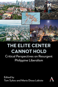Hardcover The Elite Center Cannot Hold: Critical Perspectives on Resurgent Philippine Liberalism Book