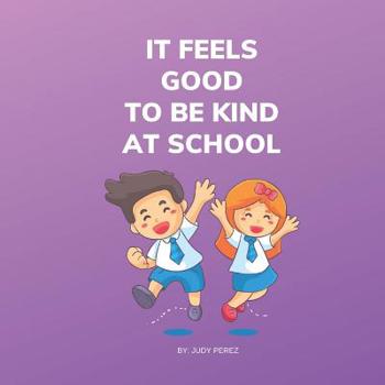 Paperback It Feels Good To Be Kind At School: Kindness Books for Kids Book