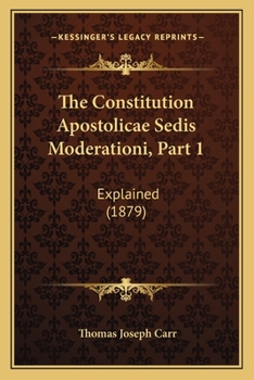 Paperback The Constitution Apostolicae Sedis Moderationi, Part 1: Explained (1879) Book