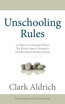 Paperback Unschooling Rules: 55 Ways to Unlearn What We Know about Schools and Rediscover Education Book