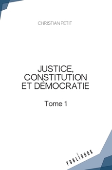 Paperback Justice, constitution et démocratie - Tome 1 [French] Book