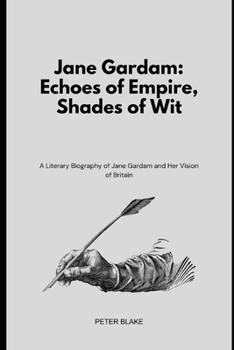 Jane Gardam: Echoes of Empire, Shades of Wit: A Literary Biography of Jane Gardam and Her Vision of Britain