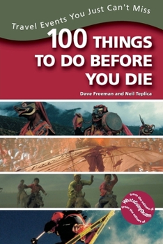 Paperback 100 Things to Do Before You Die: Travel Events You Just Can't Miss Book
