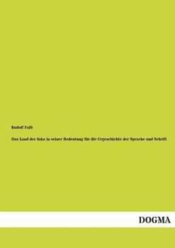 Das Land Der Inka in Seiner Bedeutung Fur Die Urgeschichte Der Sprache Und Schrift
