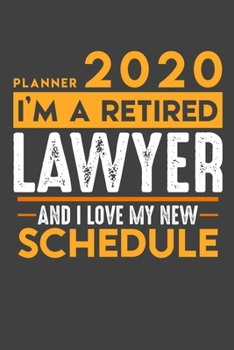 Planner 2020 for retired LAWYER: I'm a retired LAWYER and I love my new Schedule - 120 Daily Calendar Pages - 6" x 9" - Retirement Planner