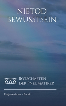 Das Nietod Bewusstsein: Botschaften der Pneumatiker zur physischen Unsterblichkeit