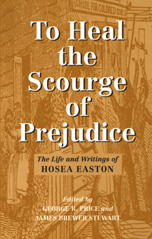 Paperback To Heal the Scourge of Prejudice: The Life and Writings of Hosea Easton Book