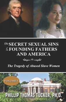 Paperback The Secret Sexual Sins of the Founding Fathers and America: The Tragedy of Abused Slave Women Book